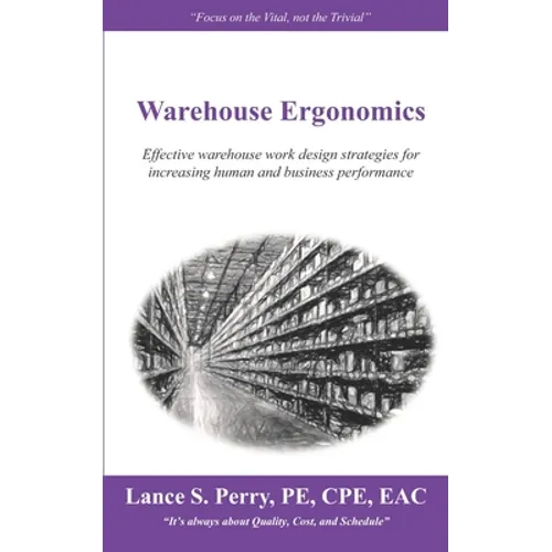 Warehouse Ergonomics: Effective warehouse work design strategies for increasing human and business performance - Paperback