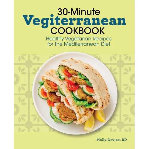 30-Minute Vegiterranean Cookbook: Healthy Vegetarian Recipes for the Mediterranean Diet - Paperback