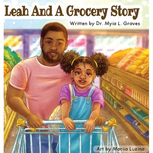 Leah and A Grocery Story: Introducing kids to the five food groups! - Hardcover