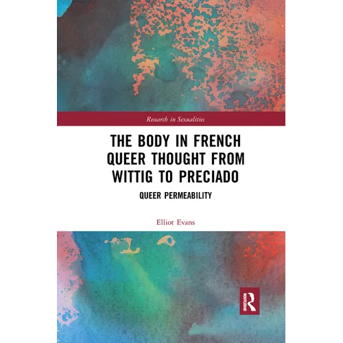 The Body in French Queer Thought from Wittig to Preciado: Queer Permeability - Paperback