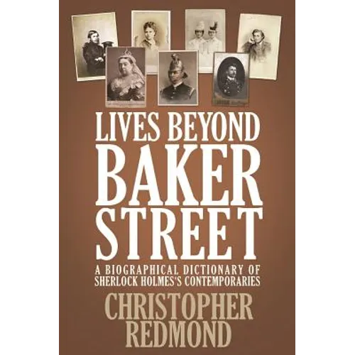 Lives Beyond Baker Street: A Biographical Dictionary of Sherlock Holmes's Contemporaries - Paperback