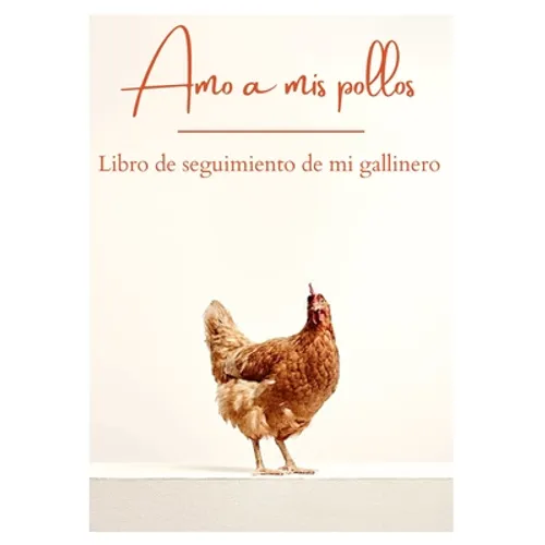 Amo a mis pollos - Libro de seguimiento de mi gallinero: Perfecto para anotar el día a día de una granja de pollos - Ideal para cualquier criador afic - Paperback