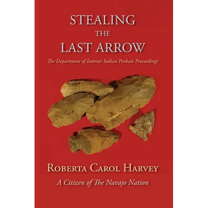 Stealing the Last Arrow: The Department of Interior Indian Probate Proceedings (Softcover) - Paperback
