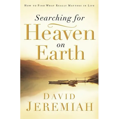 The Searching for Heaven on Earth: How to Find What Really Matters in Life - Paperback