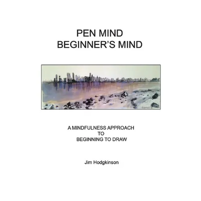 Pen Mind, Beginner's Mind: A Mindfullness Approach to Beginning to Draw - Paperback