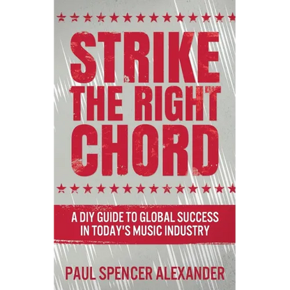 Strike The Right Chord: A DIY Guide to Global Success in Today's Music Industry - Paperback