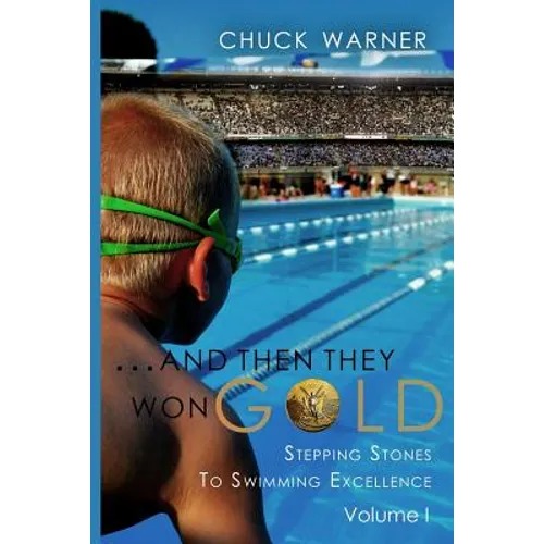 ...and Then They Won Gold: Stepping Stones to Swimming Excellence - Paperback