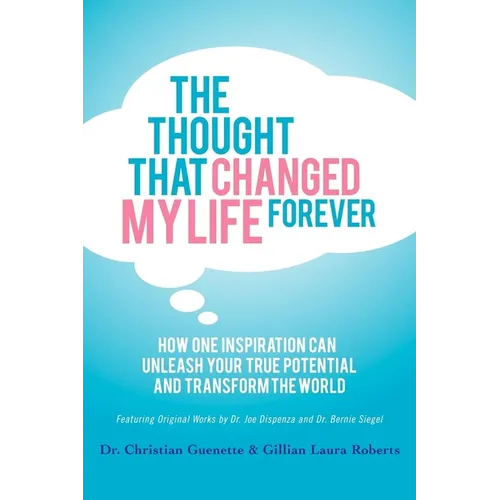 The Thought That Changed My Life Forever: How One Inspiration Can Unleash Your True Potential and Transform the World - Paperback