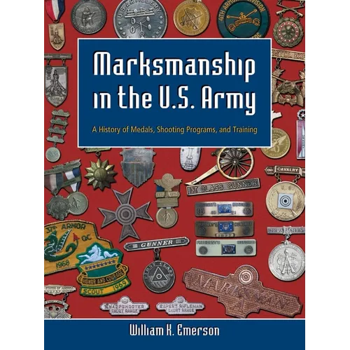 Marksmanship in the U.S. Army: A History of Medals, Shooting Programs, and Training - Hardcover