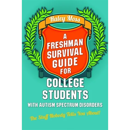 A Freshman Survival Guide for College Students with Autism Spectrum Disorders: The Stuff Nobody Tells You About! - Paperback