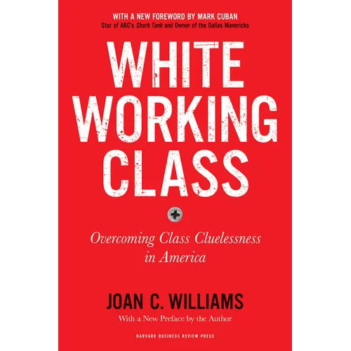 White Working Class, with a New Foreword by Mark Cuban and a New Preface by the Author: Overcoming Class Cluelessness in America - Paperback