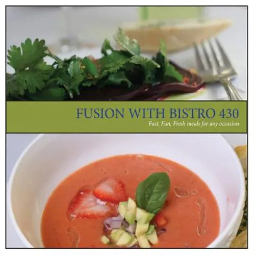 Fusion with Bistro 430: Fast, Fresh, Fun meals for any occasion - Paperback