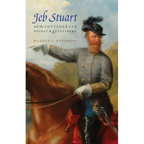Jeb Stuart and the Confederate Defeat at Gettysburg - Paperback