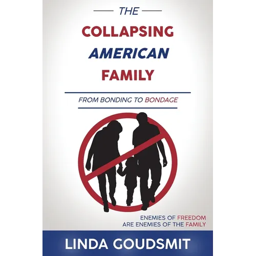 The Collapsing American Family: From Bonding to Bondage - Paperback