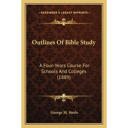 Outlines Of Bible Study: A Four-Years Course For Schools And Colleges (1889) - Paperback