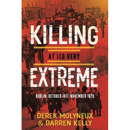 Killing at its very Extreme: Dublin: October 1917- November 1920 - Paperback