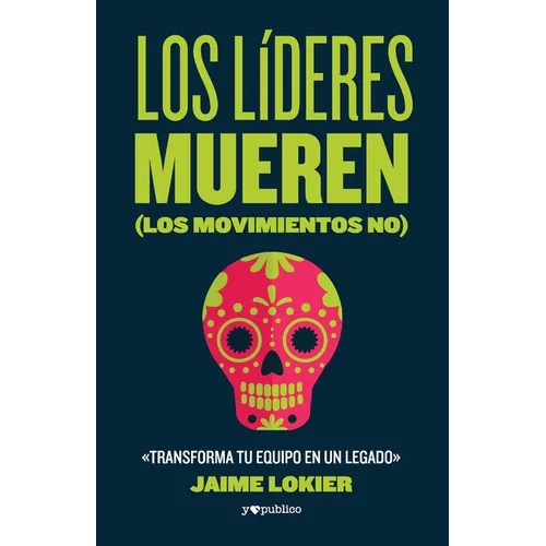 Los líderes mueren (los movimientos no): Transforma tu equipo en un legado - Paperback