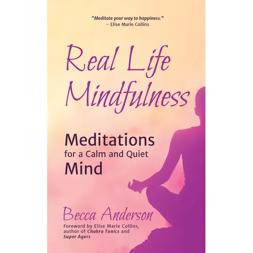 Real Life Mindfulness: Meditations for a Calm and Quiet Mind - Paperback