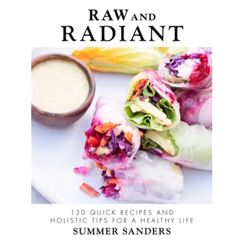Raw and Radiant: 130 Quick Recipes and Holistic Tips for a Healthy Life - Hardcover