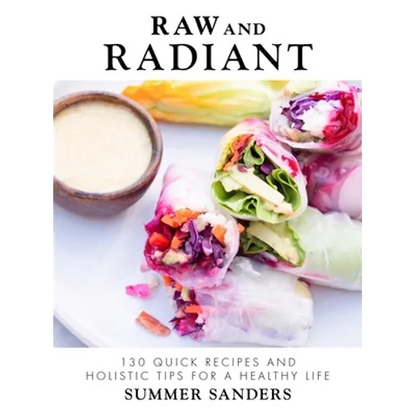 Raw and Radiant: 130 Quick Recipes and Holistic Tips for a Healthy Life - Hardcover
