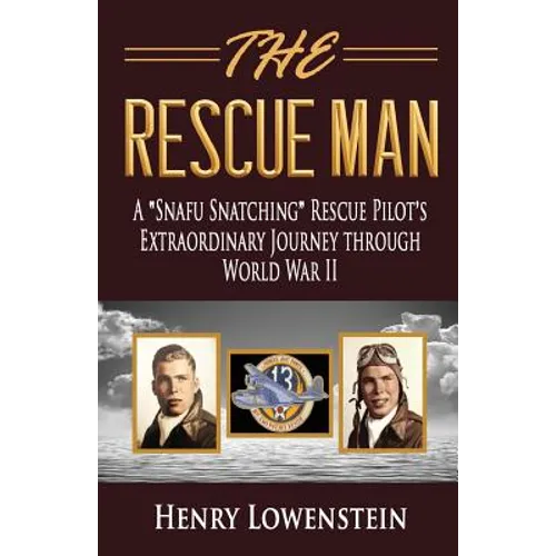 The Rescue Man: A Snafu Snatching Rescue Pilot's Extraordinary Journey through World War II - Paperback