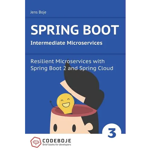 Spring Boot Intermediate Microservices: Resilient Microservices with Spring Boot 2 and Spring Cloud - Paperback