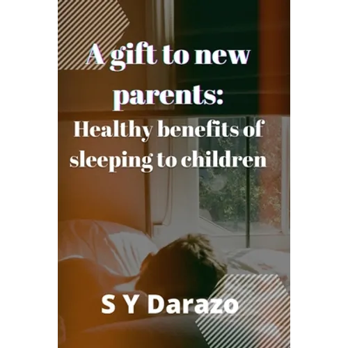 A gift to new parents: Healthy benefits of sleeping to children - Paperback