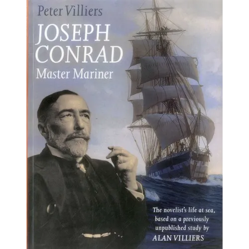 Joseph Conrad: Master Mariner: The Novelist's Life At Sea, Based on a Previously Unpublished Study by Alan Villiers - Paperback