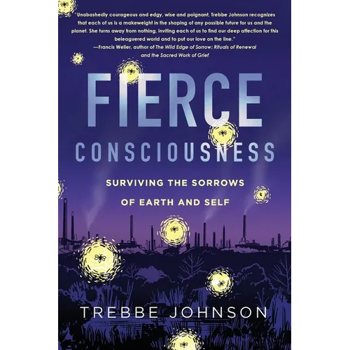 Fierce Consciousness: Surviving the Sorrows of Earth and Self - Paperback