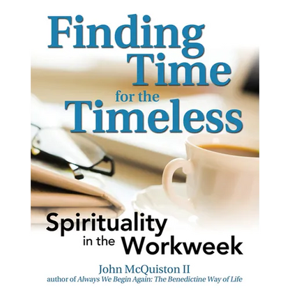 Finding Time for the Timeless: Spirituality in the Workweek - Paperback