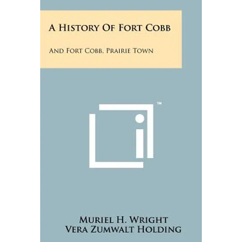 A History Of Fort Cobb: And Fort Cobb, Prairie Town - Paperback