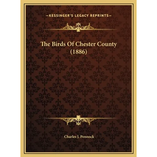The Birds Of Chester County (1886) - Hardcover