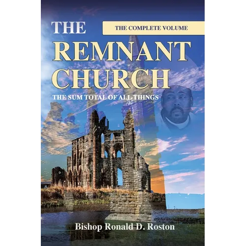 The Remnant Church, The Sum Total of All Things (Complete Volume) - Paperback
