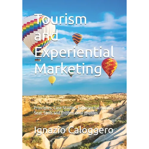 Tourism and Experiential Marketing: Principles, Case Studies, Experiential Quality Seal, Skills and Professional Profiles - Paperback