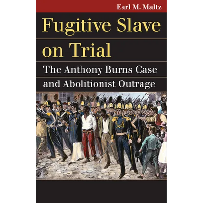 Fugitive Slave on Trial: The Anthony Burns Case and Abolitionist Outrage - Paperback