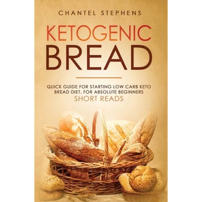 Ketogenic Bread: Quick Guide for Starting Low Carb Keto Bread Diet. For Absolute Beginners. Short Reads. - Hardcover