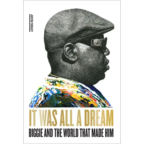 It Was All a Dream: Biggie and the World That Made Him - Hardcover
