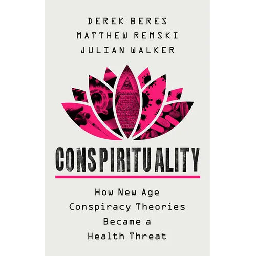 Conspirituality: How New Age Conspiracy Theories Became a Health Threat - Hardcover