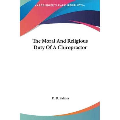 The Moral And Religious Duty Of A Chiropractor - Hardcover