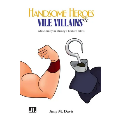 Handsome Heroes and Vile Villains: Men in Disney's Feature Animation - Paperback