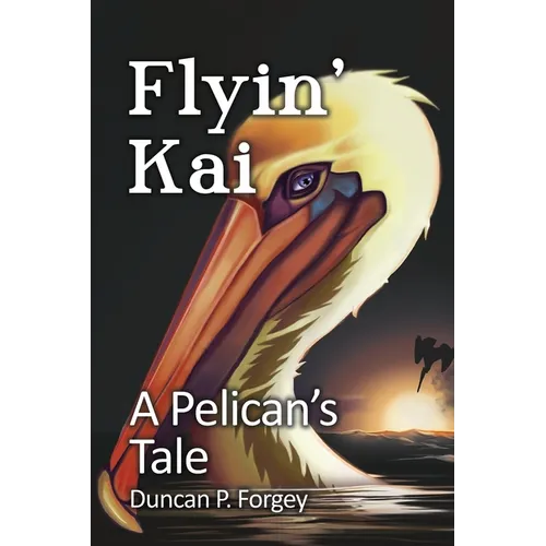 Flyin' Kai: A Pelican's Tale - Paperback