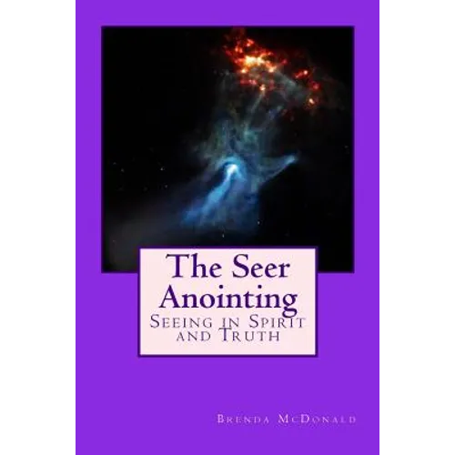 The Seer Anointing: Seer of the Truth in the Spirit Realm. - Paperback