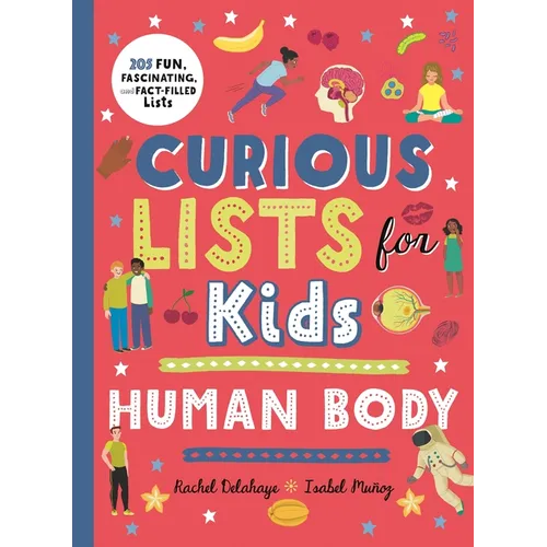 Curious Lists for Kids - Human Body: 205 Fun, Fascinating, and Fact-Filled Lists - Hardcover