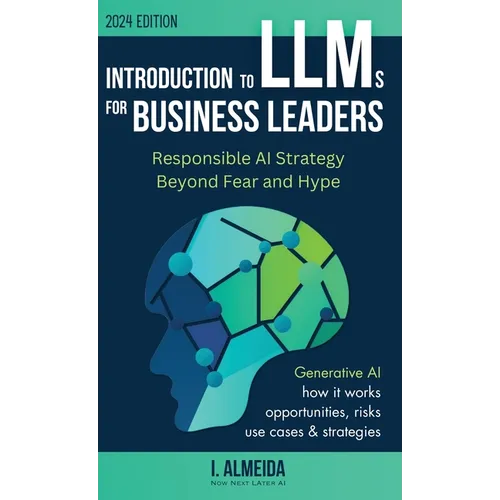 Introduction to Large Language Models for Business Leaders: Responsible AI Strategy Beyond Fear and Hype - Hardcover