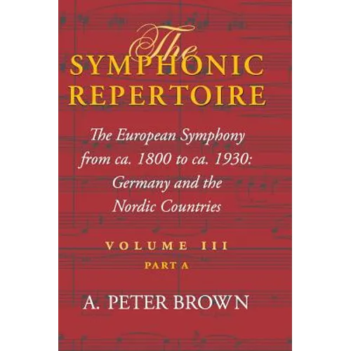 Symphonic Repertoire: The European Symphony from CA. 1800 to CA. 1930: Germany and the Nordic Countries - Hardcover