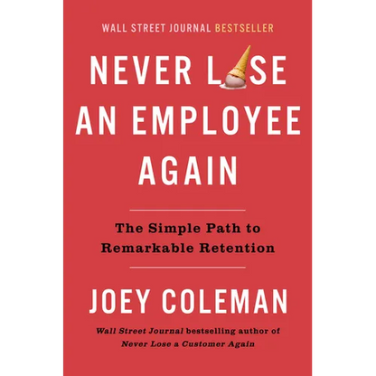 Never Lose an Employee Again: The Simple Path to Remarkable Retention - Hardcover