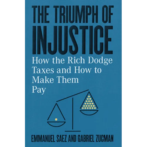 The Triumph of Injustice: How the Rich Dodge Taxes and How to Make Them Pay - Hardcover
