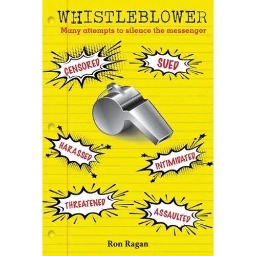 Whistleblower: Censored, Sued, Harassed, Intimidated, Threatened, Assaulted - Paperback