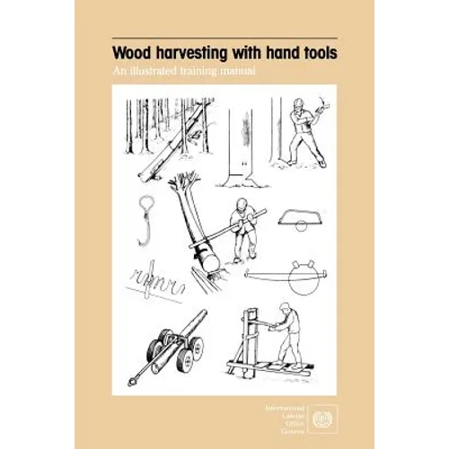 Wood harvesting with hand tools. An illustrated training manual - Paperback