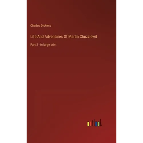 Life And Adventures Of Martin Chuzzlewit: Part 2 - in large print - Hardcover